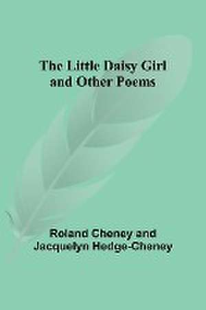 The Little Daisy Girl and Other Poems de Roland Cheney