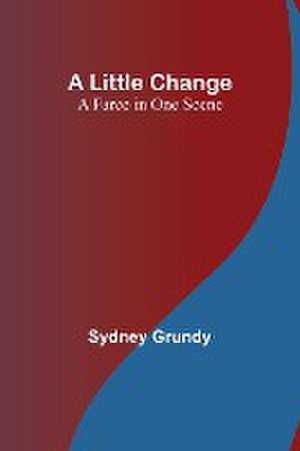 A Little Change de Sydney Grundy