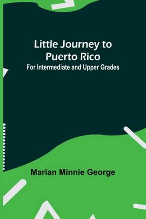 Little Journey to Puerto Rico de Marian Minnie George