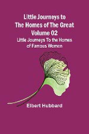 Little Journeys to the Homes of the Great - Volume 02 de Elbert Hubbard