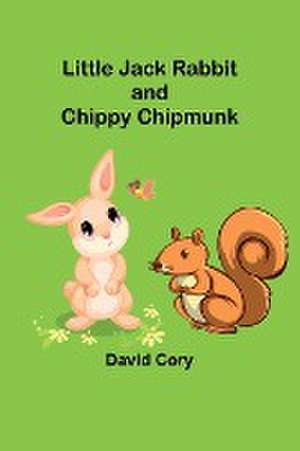 Little Jack Rabbit and Chippy Chipmunk de David Cory