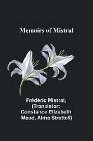 Memoirs of Mistral de Frédéric Mistral