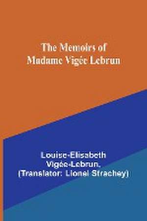 The Memoirs of Madame Vigée Lebrun de Louise-Elisabeth Vigée-Lebrun