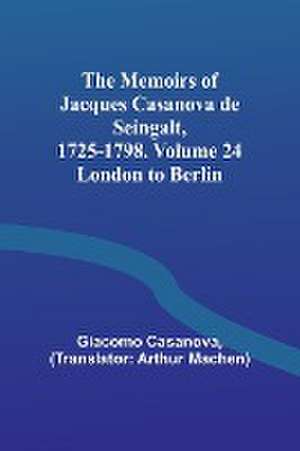 The Memoirs of Jacques Casanova de Seingalt, 1725-1798. Volume 24 de Giacomo Casanova