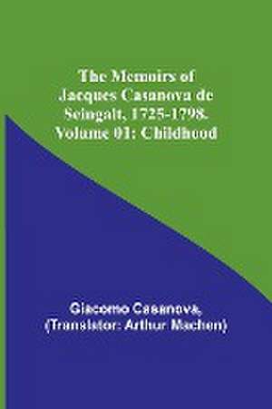 The Memoirs of Jacques Casanova de Seingalt, 1725-1798. Volume 01 de Giacomo Casanova