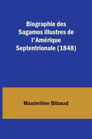 Biographie des Sagamos illustres de l'Amérique Septentrionale (1848) de Maximilien Bibaud