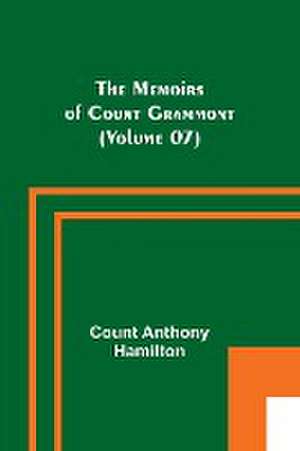 The Memoirs of Count Grammont (Volume 07) de Count Anthony Hamilton