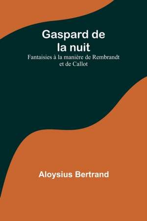 Gaspard de la nuit de Aloysius Bertrand