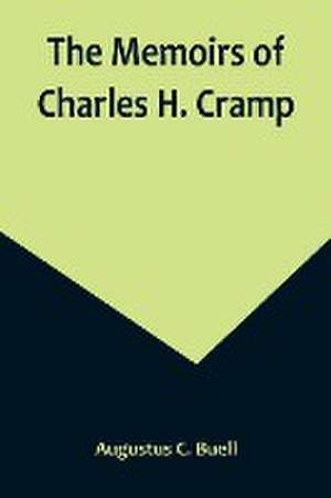 The Memoirs of Charles H. Cramp de Augustus C. Buell