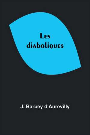 Les diaboliques de J. Barbey D'Aurevilly