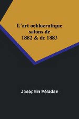 L'art ochlocratique de Joséphin Péladan