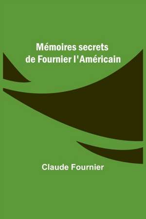 Mémoires secrets de Fournier l'Américain de Claude Fournier