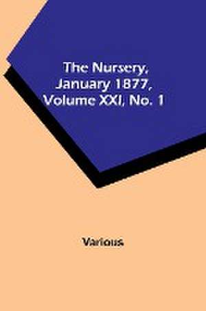 The Nursery, January 1877, Volume XXI, No. 1 de Various