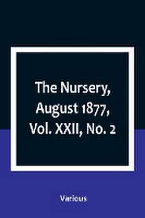 The Nursery, August 1877, Vol. XXII, No. 2 de Various