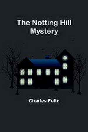 The Notting Hill Mystery de Charles Felix