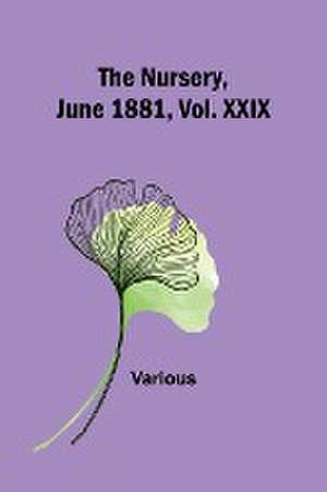 The Nursery, June 1881, Vol. XXIX de Various