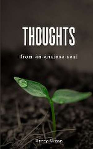 Thoughts from an anxious soul de Harry Nixon