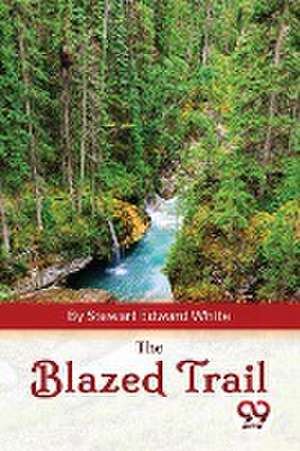 The Blazed Trail de Stewart Edward White