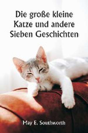 Southworth, M: Die große kleine Katze und andere Sieben Ges