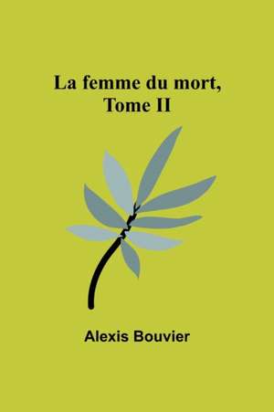 La femme du mort, Tome II de Alexis Bouvier