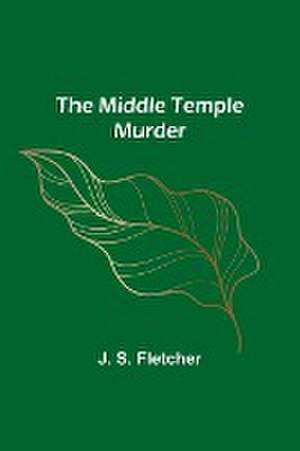 The Middle Temple Murder de J. S. Fletcher