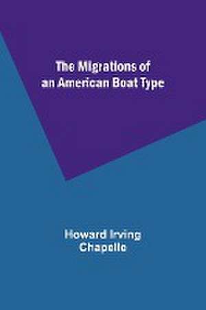 The Migrations of an American Boat Type de Howard Irving Chapelle