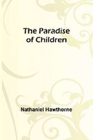 The Paradise of Children de Nathaniel Hawthorne