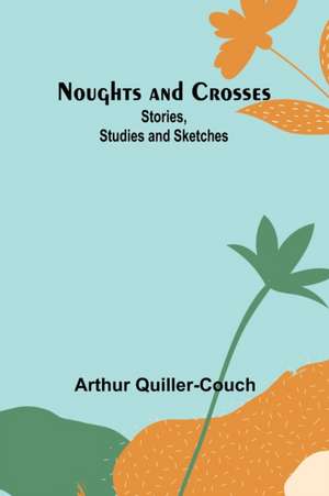 Noughts and Crosses de Arthur Quiller-Couch