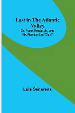 Lost in the Atlantic Valley; Or, Frank Reade, Jr., and His Wonder, the "Dart" de Luis Senarens