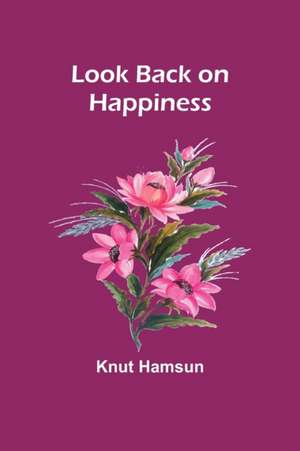 Look Back on Happiness de Knut Hamsun