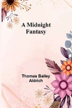 A Midnight Fantasy de Thomas Bailey Aldrich