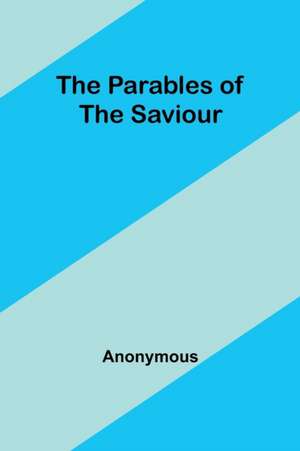 The Parables of the Saviour de Anonymous