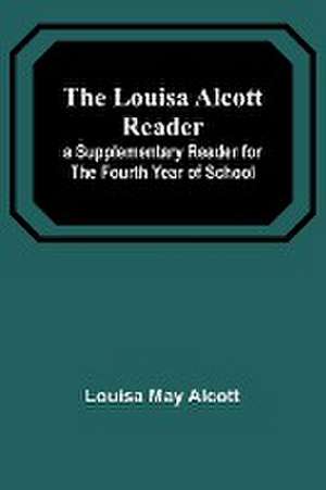 The Louisa Alcott Reader de Louisa May Alcott