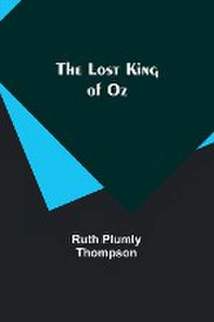 The Lost King of Oz de Ruth Plumly Thompson