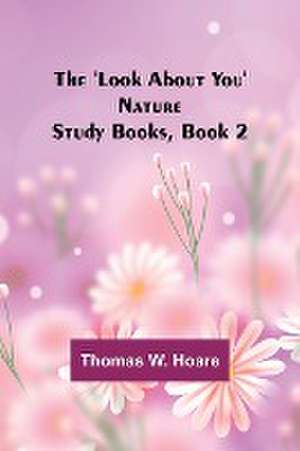 The 'Look About You' Nature Study Books, Book 2 de Thomas W. Hoare