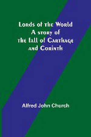 Lords of the World de Alfred John Church