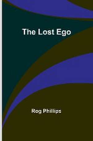 The Lost Ego de Rog Phillips