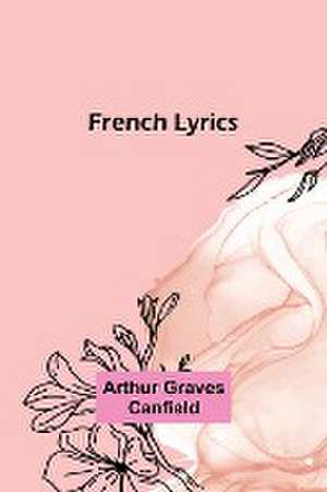 French Lyrics de Arthur Graves Canfield