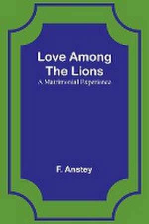 Love Among the Lions de F. Anstey