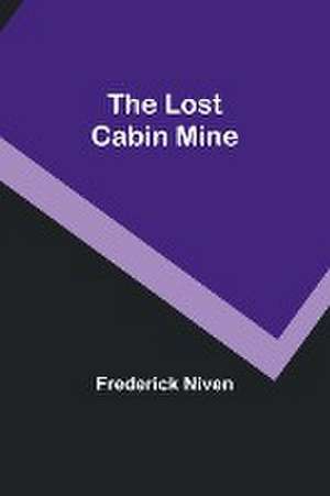 The Lost Cabin Mine de Frederick Niven