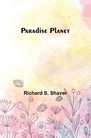 Paradise Planet de Richard S. Shaver