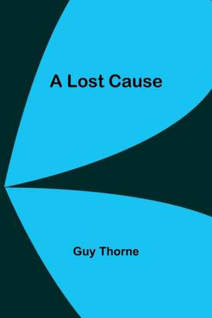 A Lost Cause de Guy Thorne