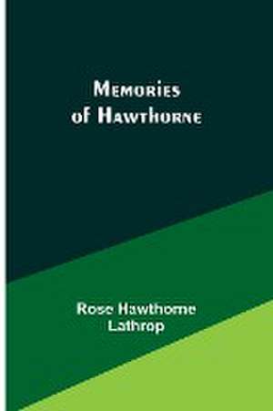 Memories of Hawthorne de Rose Hawthorne Lathrop