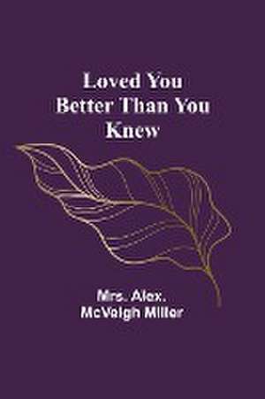 Loved you better than you knew de Alex. Miller