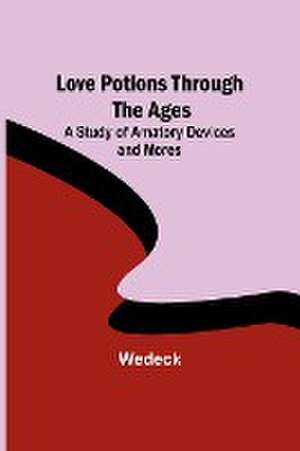 Love Potions Through the Ages de Wedeck