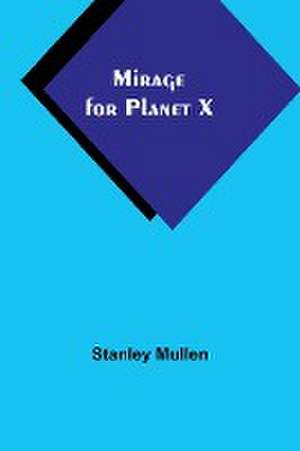 Mirage for Planet X de Stanley Mullen