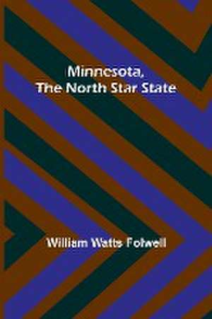 Minnesota, the North Star State de William Watts Folwell