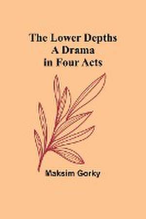 The Lower Depths de Maksim Gorky