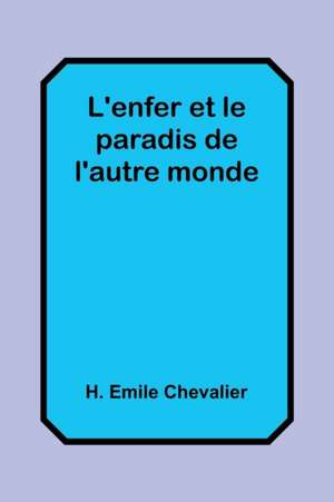 L'enfer et le paradis de l'autre monde de H. Emile Chevalier