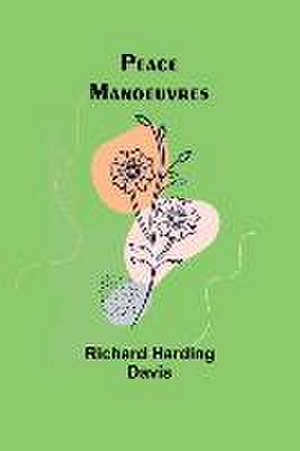 Peace Manoeuvres de Richard Harding Davis